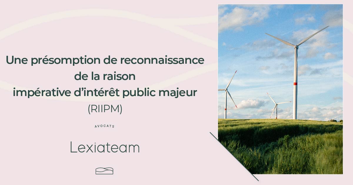 Une présomption de reconnaissance de la raison impérative d’intérêt public majeur (RIIPM)